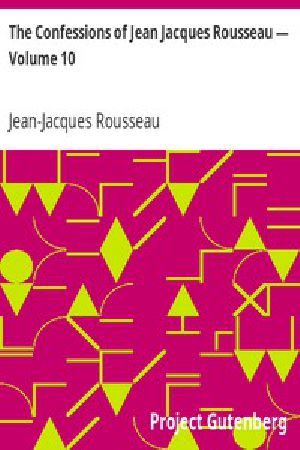 [Gutenberg 3910] • The Confessions of Jean Jacques Rousseau — Volume 10